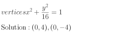 The vertices x^2+(y^2)/(16)=1 is (0,4),(0,-4)